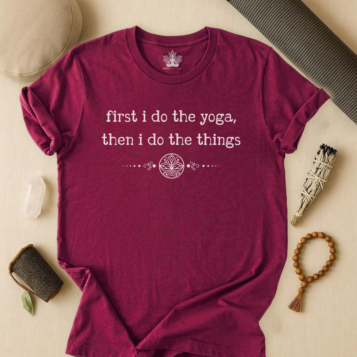 First I Do The Yoga, Then I Do The Things Tee