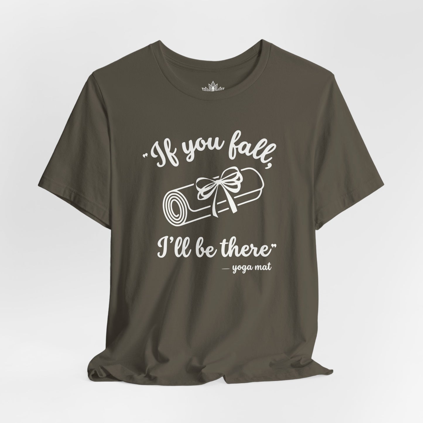 "If You Fall, I'll Be There" -Yoga Mat Tee
