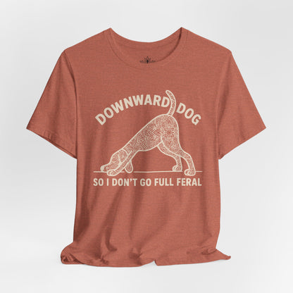 Downward Dog So I Don't Go Feral Tee