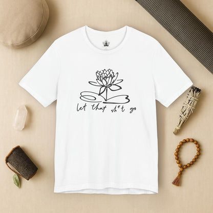 Let That Sh*t Go – Sassy Zen Tee