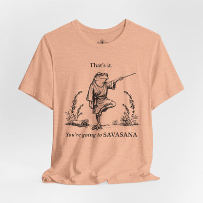 That's It, You're Going To Savasana Tee