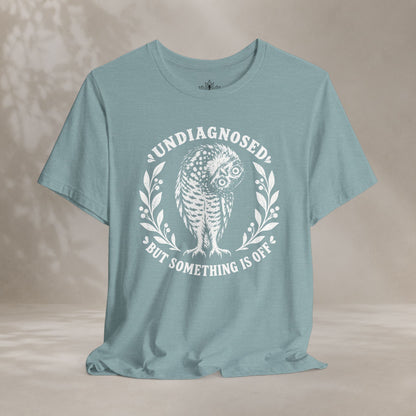 Undiagnosed But Something Is Off Tee