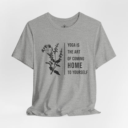 Yoga Is The Art Of Coming Home To Yourself Tee