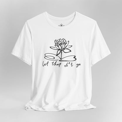 Let That Sh*t Go – Sassy Zen Tee