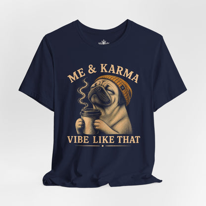 Me & Karma Vibe Like That PugTee