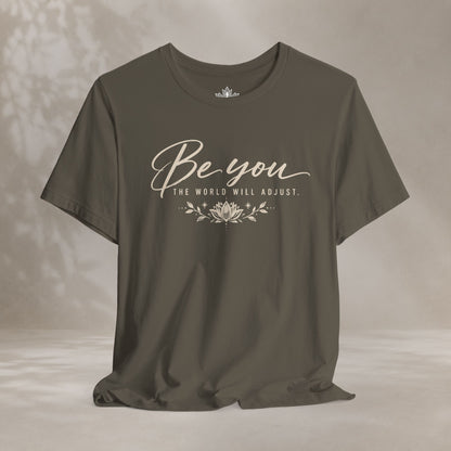 Be You, The World Will Adjust Tee