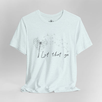 Let That Go - Dandelion Tee