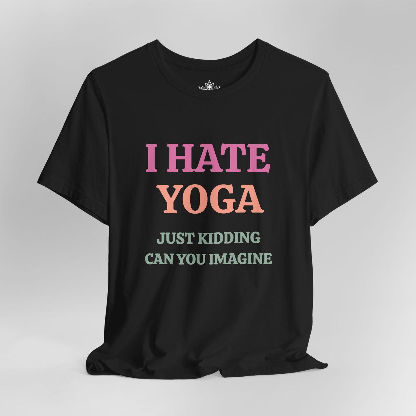 I Hate Yoga – Just Kidding Tee