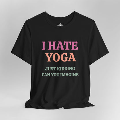 I Hate Yoga – Just Kidding Tee
