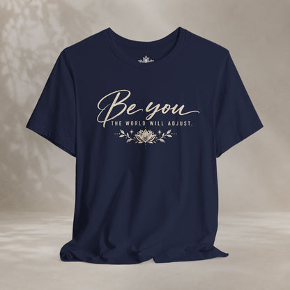 Be You, The World Will Adjust Tee