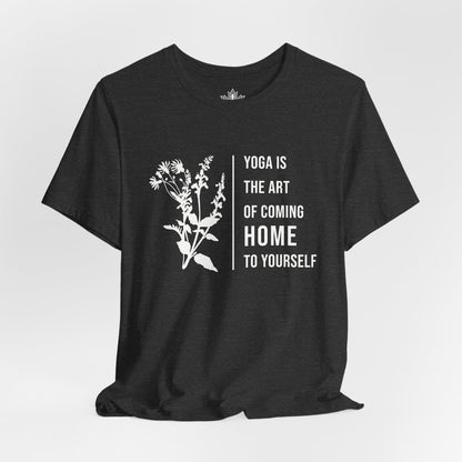 Yoga Is The Art Of Coming Home To Yourself Tee