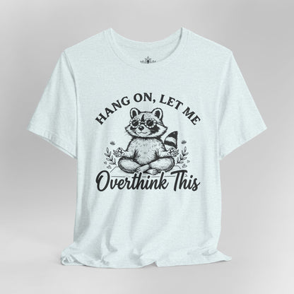 Let Me Overthink This Tee