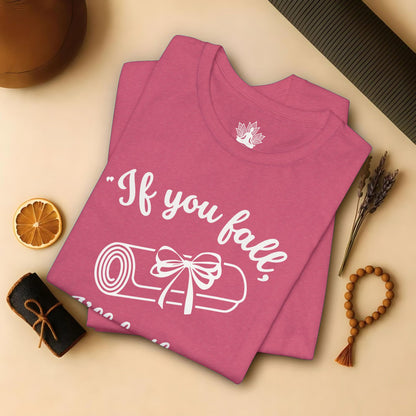 "If You Fall, I'll Be There" -Yoga Mat Tee