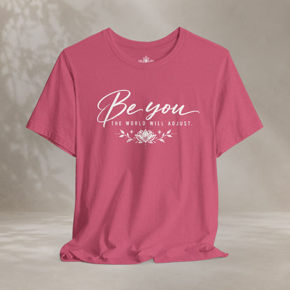 Be You, The World Will Adjust Tee