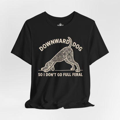 Downward Dog So I Don't Go Feral Tee