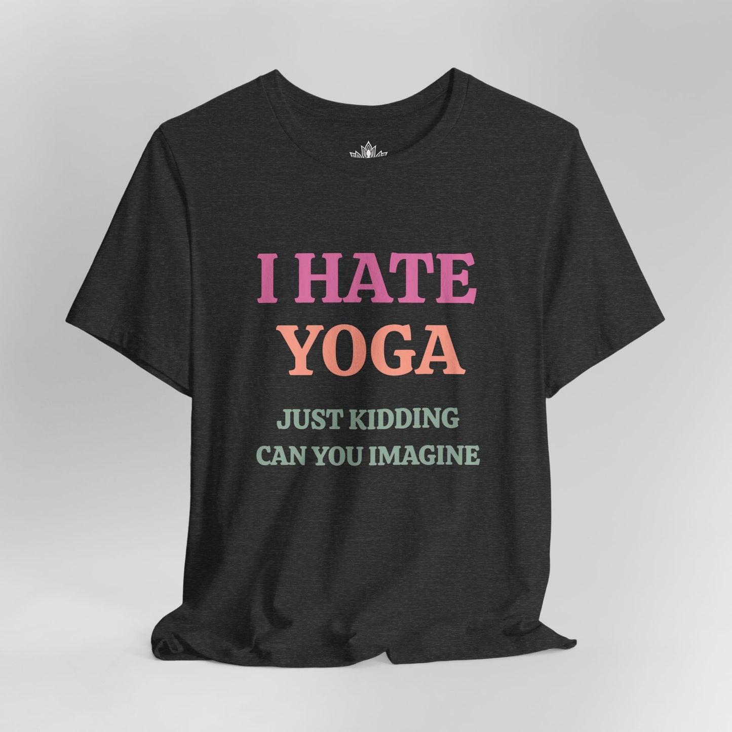 I Hate Yoga – Just Kidding Tee