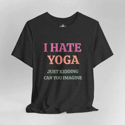 I Hate Yoga – Just Kidding Tee