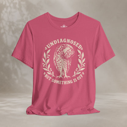 Undiagnosed But Something Is Off Tee