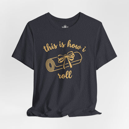 This Is How I Roll – Gentle Yoga Humor Tee