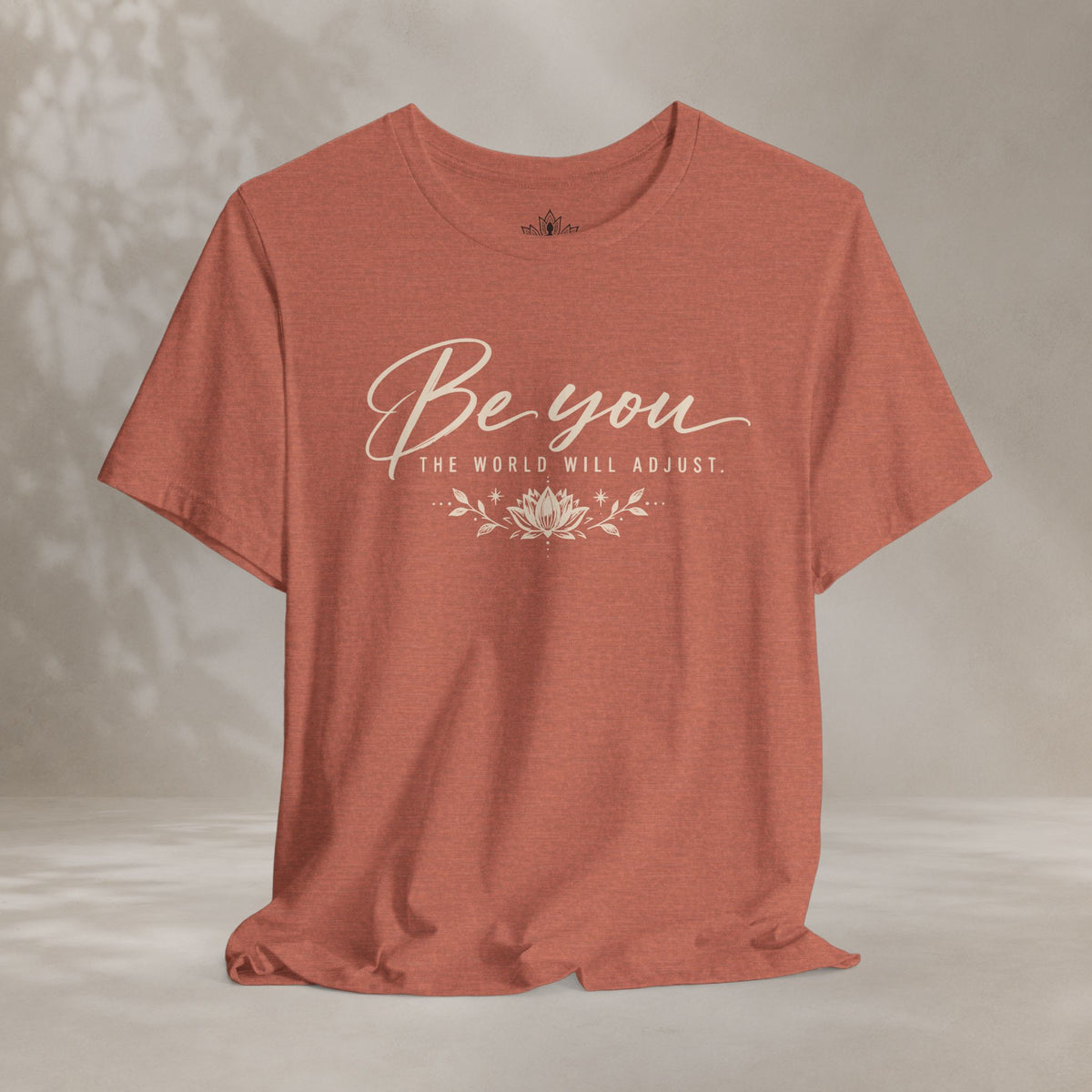 Be You, The World Will Adjust Tee