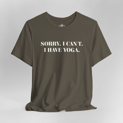 Sorry I Can’t, I Have Yoga Tee