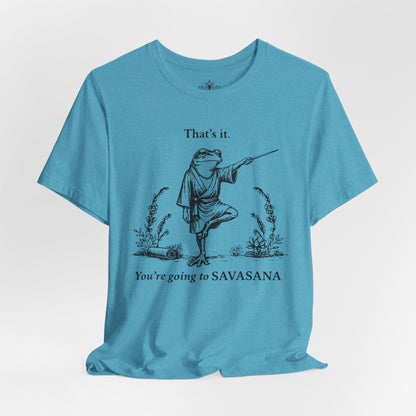 That's It, You're Going To Savasana Tee