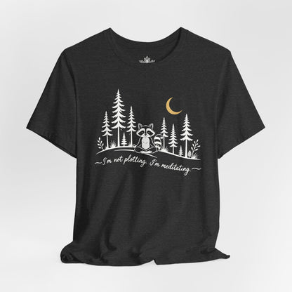 I'm Not Plotting, I'm Meditating Tee