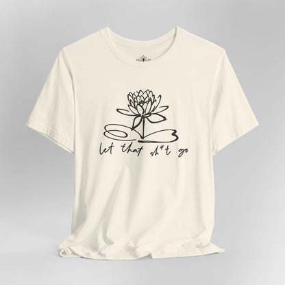 Let That Sh*t Go – Sassy Zen Tee