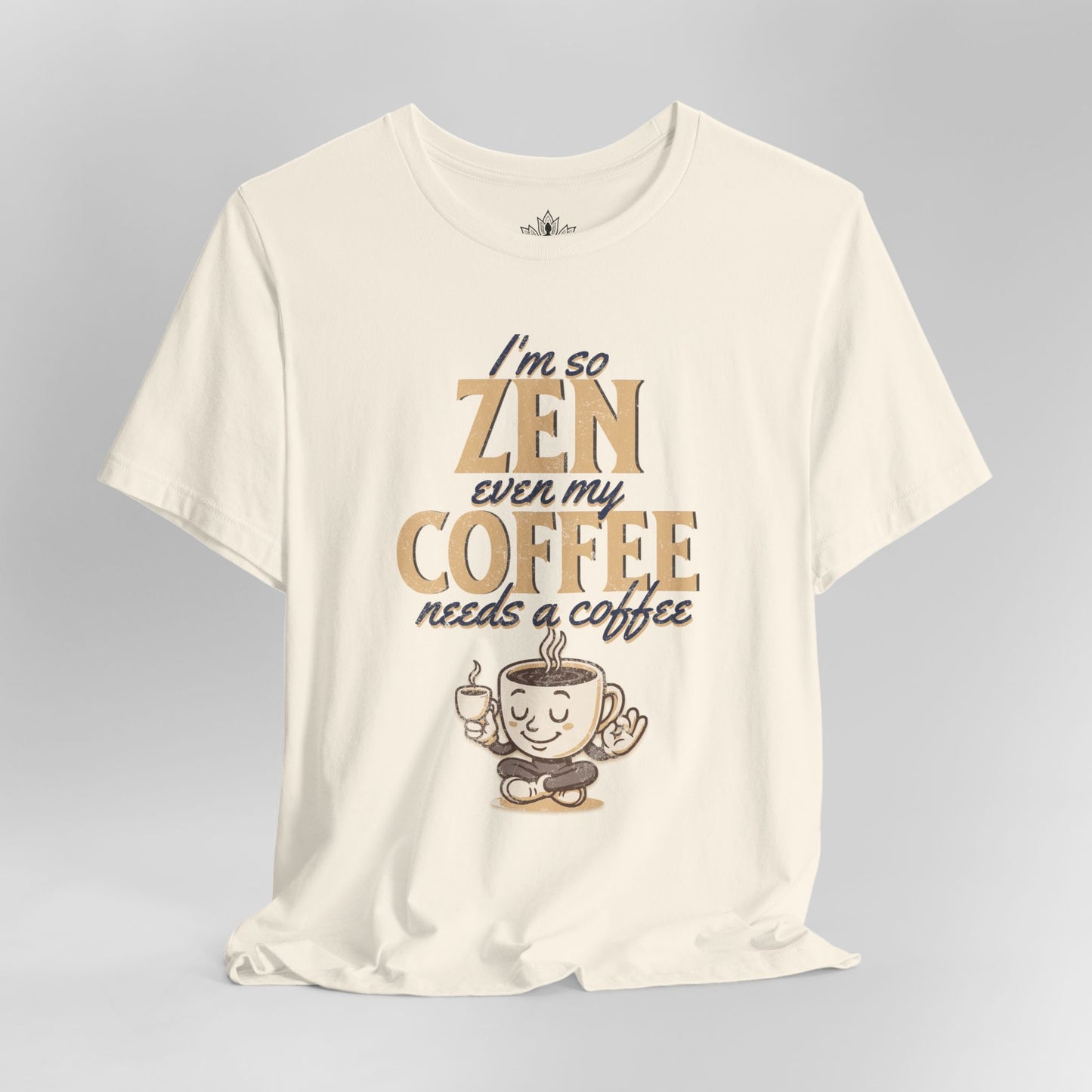 Too Zen Need Coffee – Mindful Morning Tee