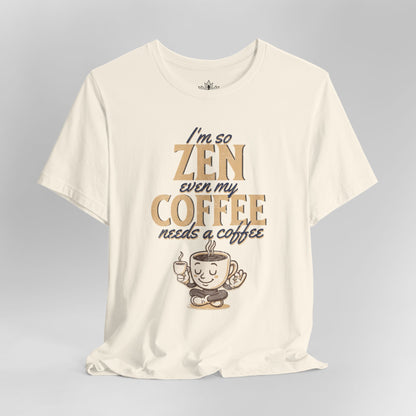 Too Zen Need Coffee – Mindful Morning Tee