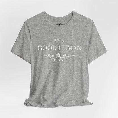 Be A Good Human Tee