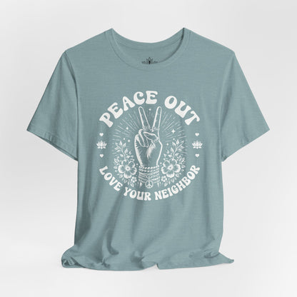 Peace Out, Love Your Neighbor Tee