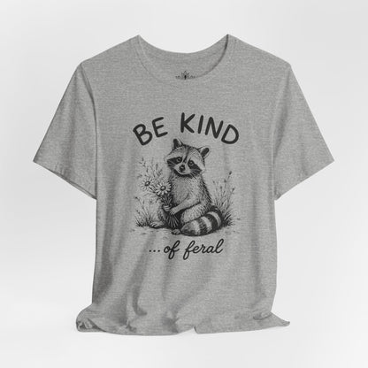 Be Kind Of Feral Tee
