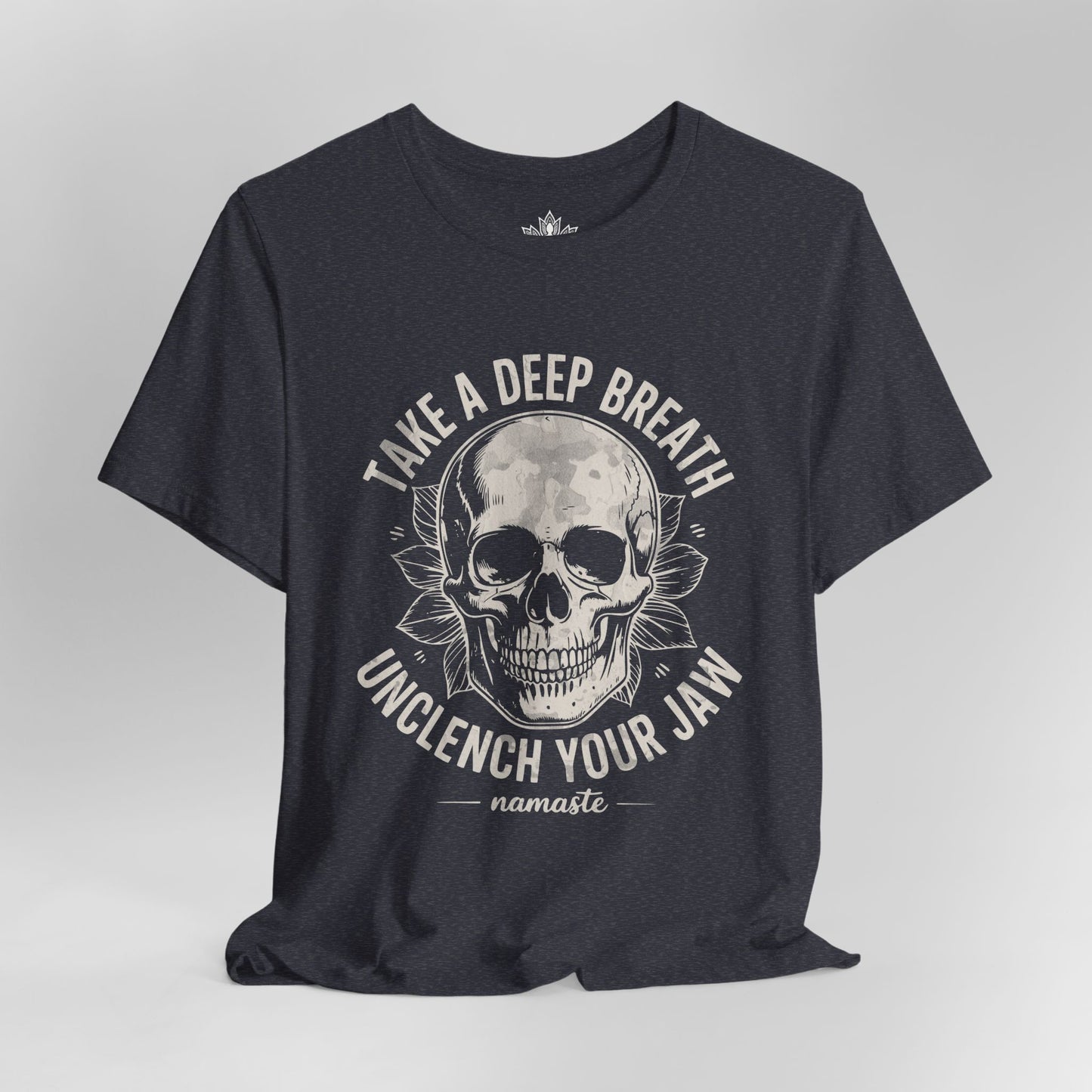 Take a Deep Breath - Unclench Your Jaw Skull Tee