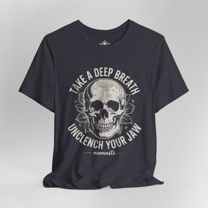 Take a Deep Breath - Unclench Your Jaw Skull Tee