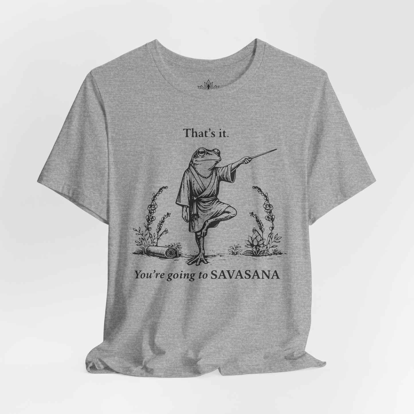 That's It, You're Going To Savasana Tee