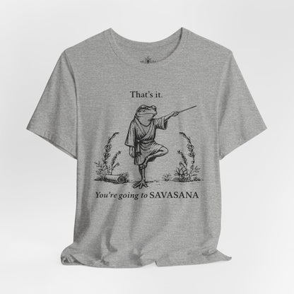 That's It, You're Going To Savasana Tee