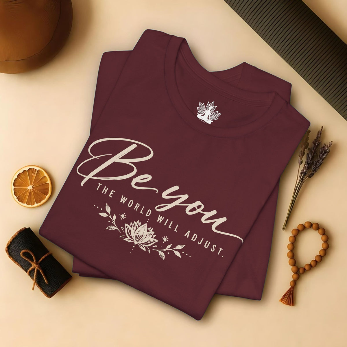 Be You, The World Will Adjust Tee