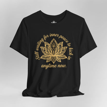 Still Waiting For Inner Peace - Anytime Now Funny Tee