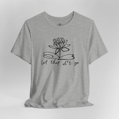 Let That Sh*t Go – Sassy Zen Tee