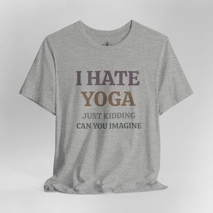 I Hate Yoga – Just Kidding Tee