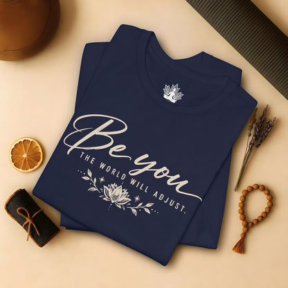 Be You, The World Will Adjust Tee