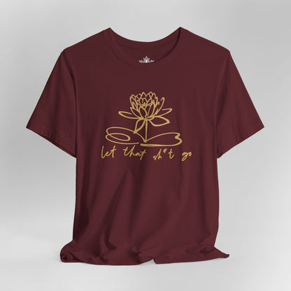 Let That Sh*t Go – Sassy Zen Tee