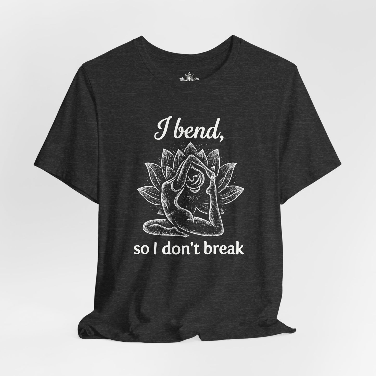 I Bend So I Don't Break Tee