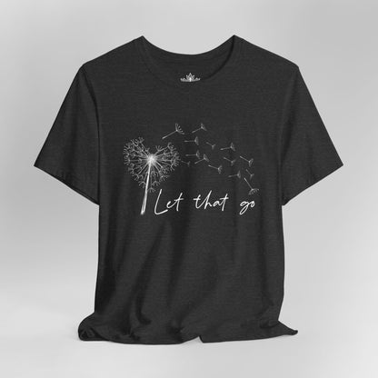 Let That Go - Dandelion Tee