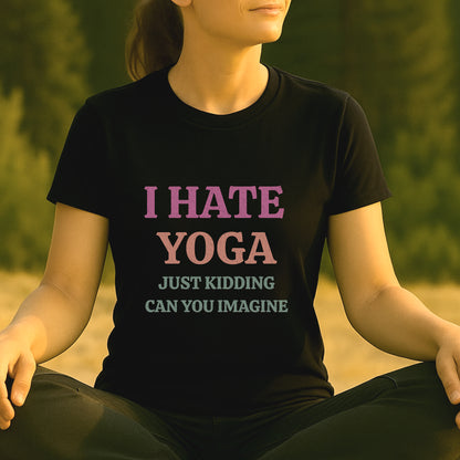 I Hate Yoga – Just Kidding Tee