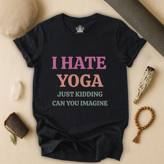 I Hate Yoga – Just Kidding Tee