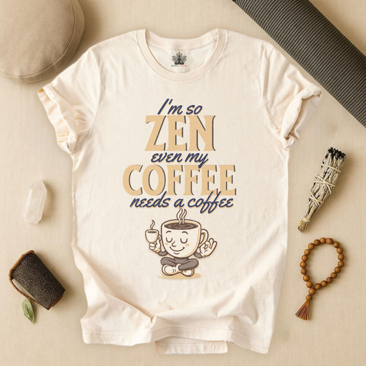 Too Zen Need Coffee – Mindful Morning Tee