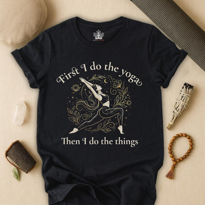 First I Do The Yoga - Then I Do The Things Funny Tee