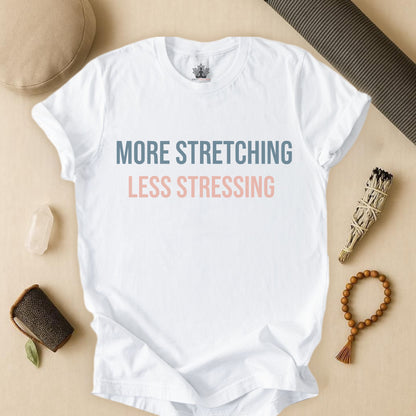 More Stretching Less Stressing Tee